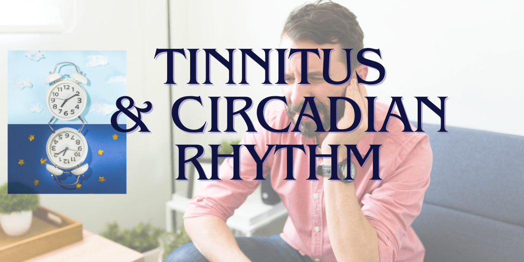 How Tinnitus Can Profoundly Disrupt One's Circadian Rhythm - SleepSanity